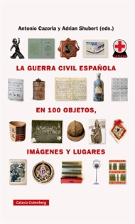 Books Frontpage La guerra civil española en cien objetos, imágenes y lugares