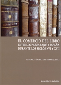 Books Frontpage Comercio Del Libro Entre Los Países Bajos Y España Durante Los Siglos XVI Y XVII, El.