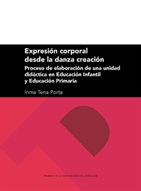 Books Frontpage Expresión corporal desde la danza creación: proceso de elaboración de una unidad didáctica en Educación Infantil y Educación Primaria