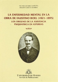 Books Frontpage La enfermedad mental en la obra de Faustino Roel (1821-1895). Los orígenes de la asistencia psiquiátrica en Asturias
