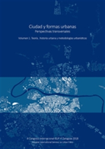 Books Frontpage Ciudad y formas urbanas. Perspectivas transversales. Volumen 1. Teoría, historia urbana y metodologías urbanísticas.