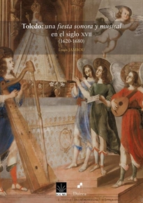 Books Frontpage Toledo: una fiesta sonora y musical en el siglo XVII (1620-1680)