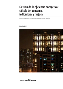 Books Frontpage Gestión de la eficiencia energética: cálculo del consumo, indicadores y mejora. Edición 2015