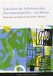 Books Frontpage Estudios de Información, Documentación y Archivos. Homenaje a la profesora Pilar Gay Molins