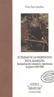 Books Frontpage El trabajo de las mujeres en el textil madrileño. Racionalización industrial y experiencias de género (1959-1986)
