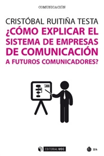 Books Frontpage ¿Cómo explicar el sistema de empresas de comunicación a futuros comunicadores?
