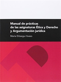 Books Frontpage Manual de prácticas de las asignaturas Ética y Derecho y Argumentación jurídica