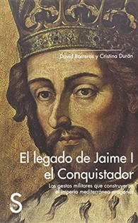 Books Frontpage El legado de Jaime I el Conquistador. Las gestas militares que construyeron el Imperio mediterráneo aragonés