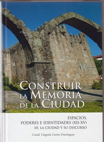 Books Frontpage Construir la memoria de la ciudad: espacios, poderes e identidades en la Edad Media (XII-XV)