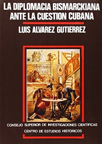 Books Frontpage La diplomacia bismarckiana ante la cuestión cubana (1868-1874)
