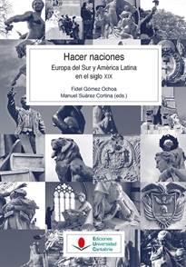 Books Frontpage Hacer naciones. Europa del Sur y América Latina en el siglo XIX