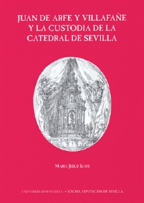 Books Frontpage Juan de Arfe y Villafañe y la Custodia de la Catedral de Sevilla