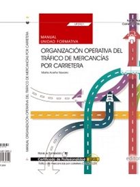 Books Frontpage Manual. Organización operativa del tráfico de mercancías por carretera (UF0921). Certificados de profesionalidad. Tráfico de mercancías por carretera (COML0109)