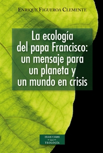 Books Frontpage La ecología del papa Francisco: un mensaje para un planeta y un mundo en crisis