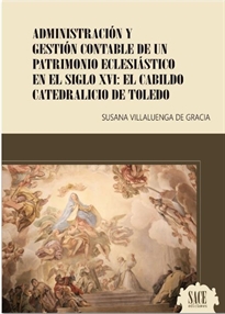 Books Frontpage Administración y gestión contable de un patrimonio eclesiástico en el Siglo XVI: El Cabildo Catedralicio de Toledo