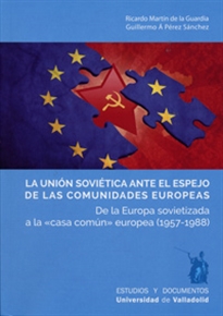 Books Frontpage UNIÓN SOVIÉTICA ANTE EL ESPEJO DE LAS COMUNIDADES EUROPEAS, LA. De la Europa sovietizada a la "casa común" europea (1957-1988)