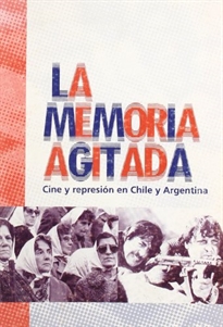 Books Frontpage La memoria agitada: cine y represión en Chile y Argentina
