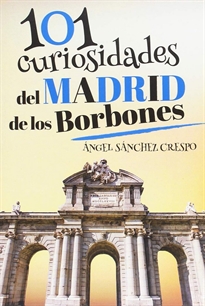 Books Frontpage 101 Curiosidades Del Madrid De Los Borbones