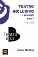 Front pageTeatro Inclusivo. Teatro Brut.