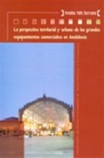 Books Frontpage La perspectiva territorial y urbana de los grandes equipamientos comerciales en Andalucía.