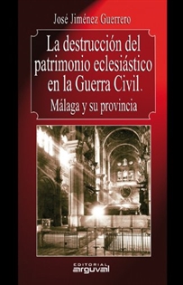 Books Frontpage La destrucción del patrimonio eclesiástico en la Guerra Civil. Málaga y su provincia