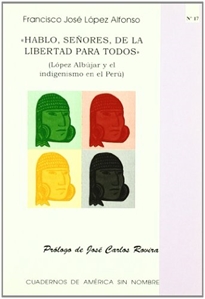 Books Frontpage Hablo, señores, de la libertad para todos: López Albújar y el indigenismo en el Perú