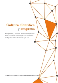 Books Frontpage Cultura científica y empresa: percepciones y actitudes del sector empresarial hacia la ciencia, la tecnología y la innovación en España, en los albores del siglo XXI