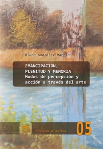Books Frontpage Emancipación, plenitud y memoria. Modos de percepción y acción a través del arte.