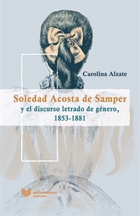 Books Frontpage Soledad Acosta de Samper y el discurso letrado de género, 1853-1881.