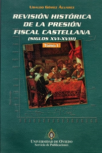 Books Frontpage Revisión histórica de la presión fiscal castellana. Siglos XVI-XVIII