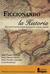 Books Frontpage Ficcionando la Historia. Una visión de nuestro pasado desde la ficción televisiva española