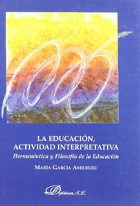 Books Frontpage La educación, actividad interpretativa, hermenéutica y filosofía de la educación