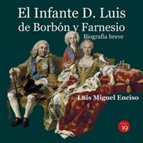 Books Frontpage El infante D. Luis de Borbón y Farnesio. Biografía breve
