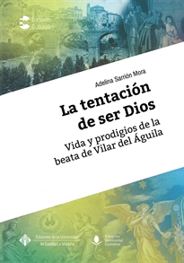 Books Frontpage La tentación de ser Dios. Vida y prodigios de la beata de Villar del Águila