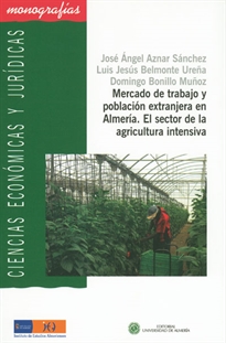 Books Frontpage Mercado de trabajo y población extranjera en Almería. El sector en la agricultura intensiva.