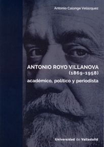 Books Frontpage ANTONIO ROYO VILLANOVA (1869-1958). Académico, político y periodista