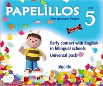 Books Frontpage Papelillos: Pre-Primary proyect. Early contact with English in bilingual schools. Age 5. Universal Pack