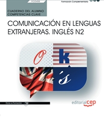 Books Frontpage Cuaderno del alumno. Competencia clave. Comunicación en lenguas extranjeras. Inglés N2 (FCOV05). Formación complementaria