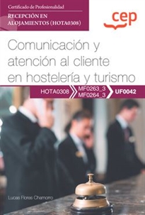 Books Frontpage Manual. Comunicación y atención al cliente en hostelería y turismo (UF0042). Certificados de profesionalidad. Recepción en alojamientos (HOTA0308)