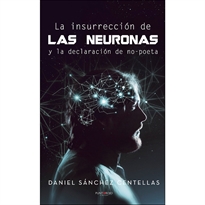 Books Frontpage La insurrección de las neuronas y la declaración de no-poeta