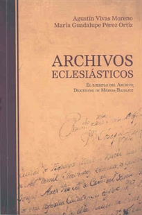 Books Frontpage Archivos eclesiásticos. El ejemplo del archivo diocesano de Mérida-Badajoz