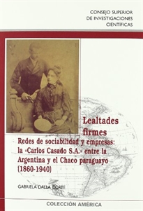 Books Frontpage Lealtades firmes: redes de sociabilidad y empresas: la "Carlos Casado S.A." entre la Argentina y el Chaco paraguayo (1860-1940)