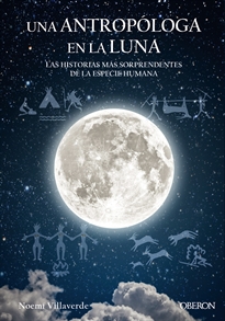Books Frontpage Una antropóloga en la luna. Las historias más sorprendentes de la especie humana