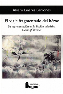 Books Frontpage El viaje fragmentado del héroe. Su representación en la ficción televisiva Game Of Thrones