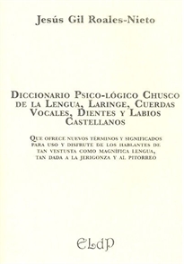 Books Frontpage Diccionario psico-lógico chusco de la lengua, laringe, cuerdas vocales, dientes y labios castellanos.