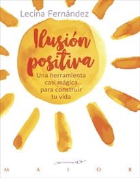 Books Frontpage Ilusión positiva. Una herramienta casi mágica para construir tu vida