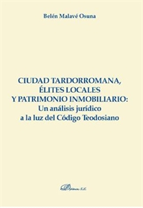 Books Frontpage Ciudad tardorromana, élites locales y patrimonio inmobiliario: Un análisis jurídico a la luz del Código Teodosiano
