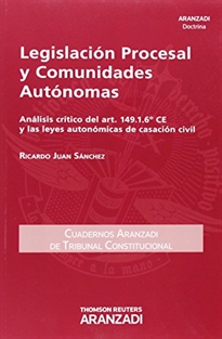 Books Frontpage Legislación Procesal y Comunidades Autónomas. Análisis crítico del art. 149.1.6ª CE y las leyes autonómicas de casación civil
