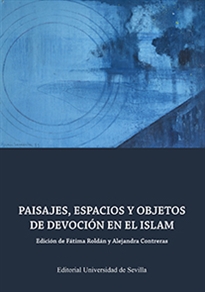 Books Frontpage Paisajes, espacios y objetos de devoción en el Islam