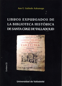 Books Frontpage LIBROS EXPURGADOS DE LA BIBLIOTECA HISTÓRICA DE SANTA CRUZ DE VALLADOLID (Contiene CD)